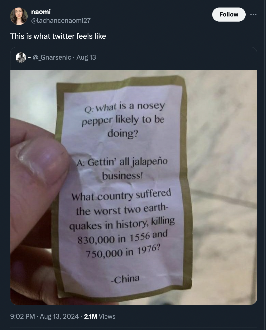 screenshot - naomi This is what twitter feels Aug 13 Q What is a nosey pepper ly to be doing? A Gettin' all jalapeo business! What country suffered the worst two earth quakes in history, killing 830,000 in 1556 and 750,000 in 1976? China 2.1M Views